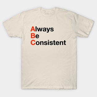 Always Be Consistent T-Shirt